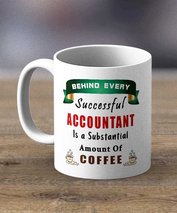 Coffee Cups & Mugs Behind Every Successful Accountant Print Mug