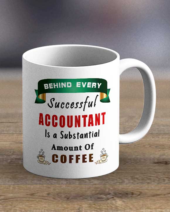 Coffee Cups & Mugs Behind Every Successful Accountant Print Mug