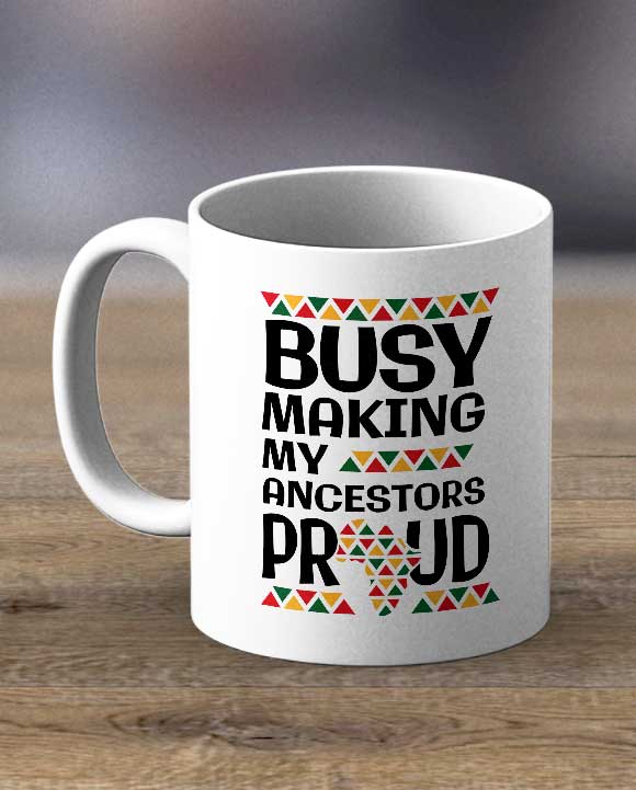 Coffee Cups & Mugs - Busy Making My Ancestors Proud Print Mug