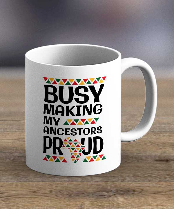 Coffee Cups & Mugs - Busy Making My Ancestors Proud Print Mug