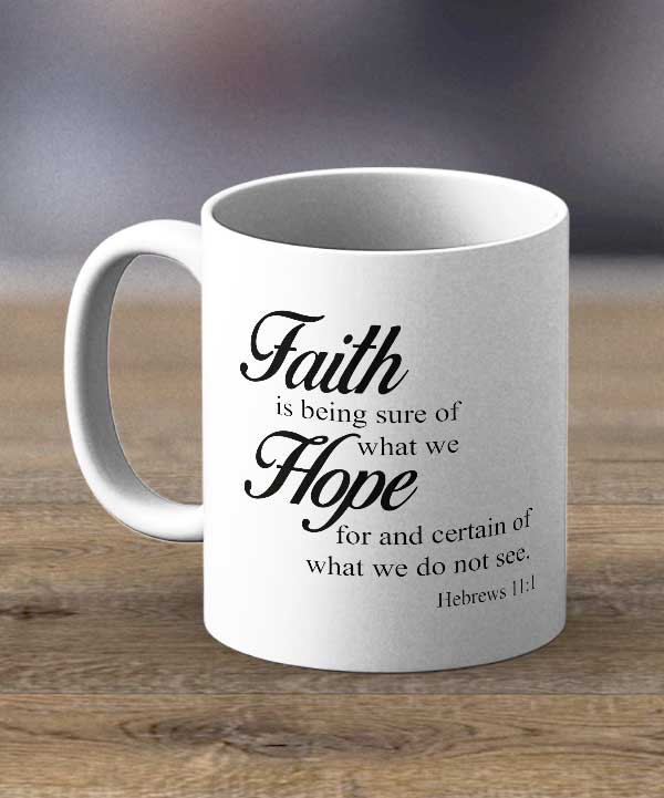 Coffee Mugs & Tea Cups - Faith Is Being Sure Print Mug