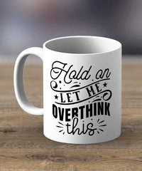 Hold On Let Me Overthink This Print Mug