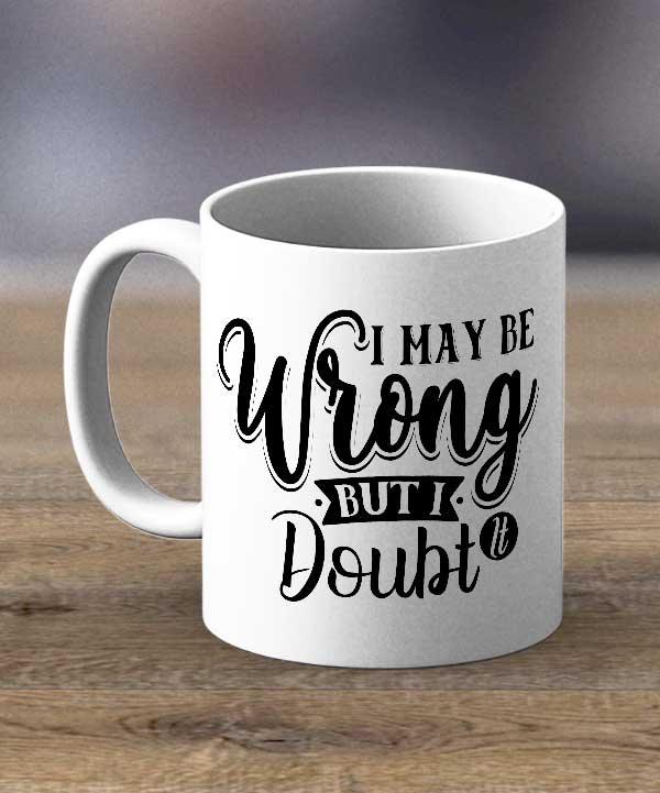 I May Be Wrong Print Mug