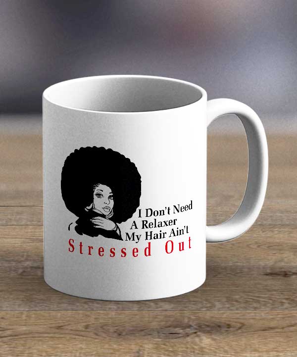 Coffee Cups & Mugs - I Don't Need A Relaxer Print Mug