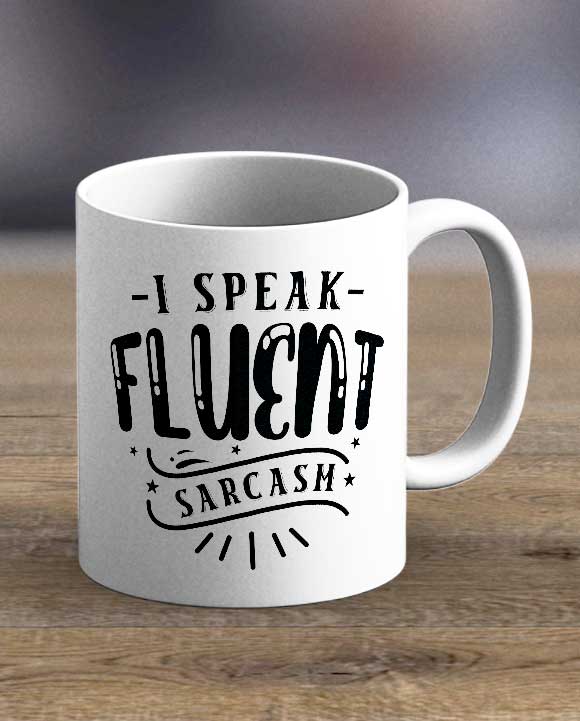 I Speak Fluent Sarcasm Print Mug