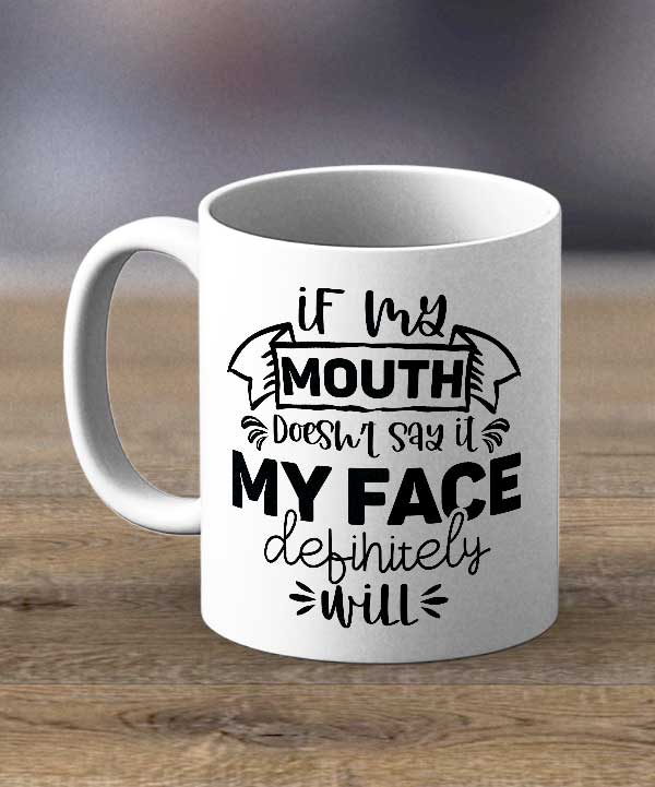 If My Mouth Doesn't Say It Print Mug