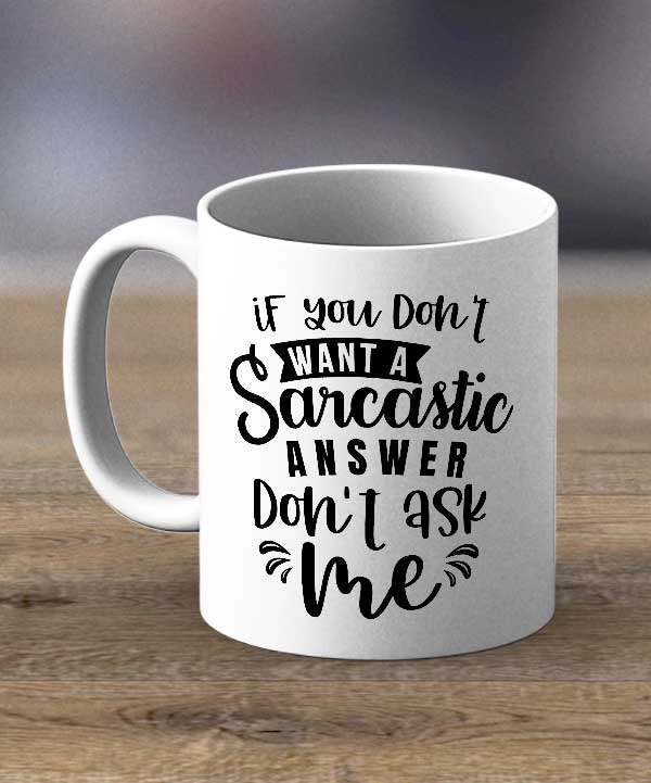 If You Don't Want A Sarcastic Answer Print Mug
