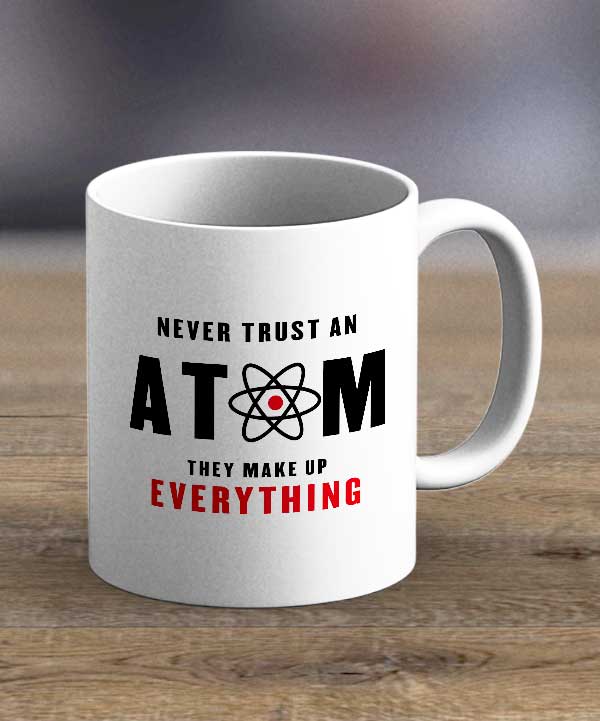 Coffee Cups & Mugs - Never Trust An Atom Print Mug