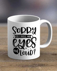 Sorry Did I Roll My Eyes Print Mug